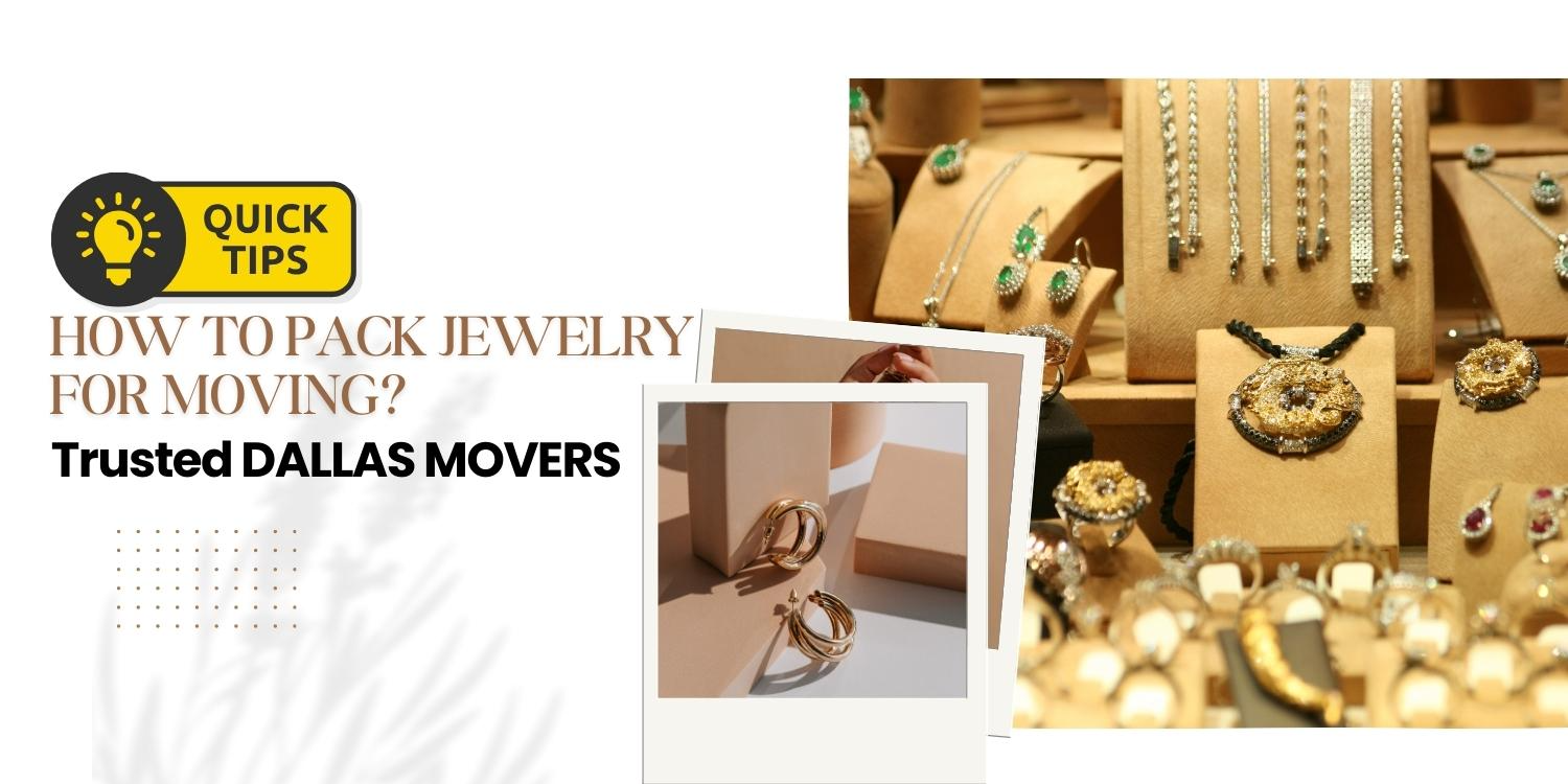 How to Pack Jewelry for Moving - Expert Tips from Dallas Movers