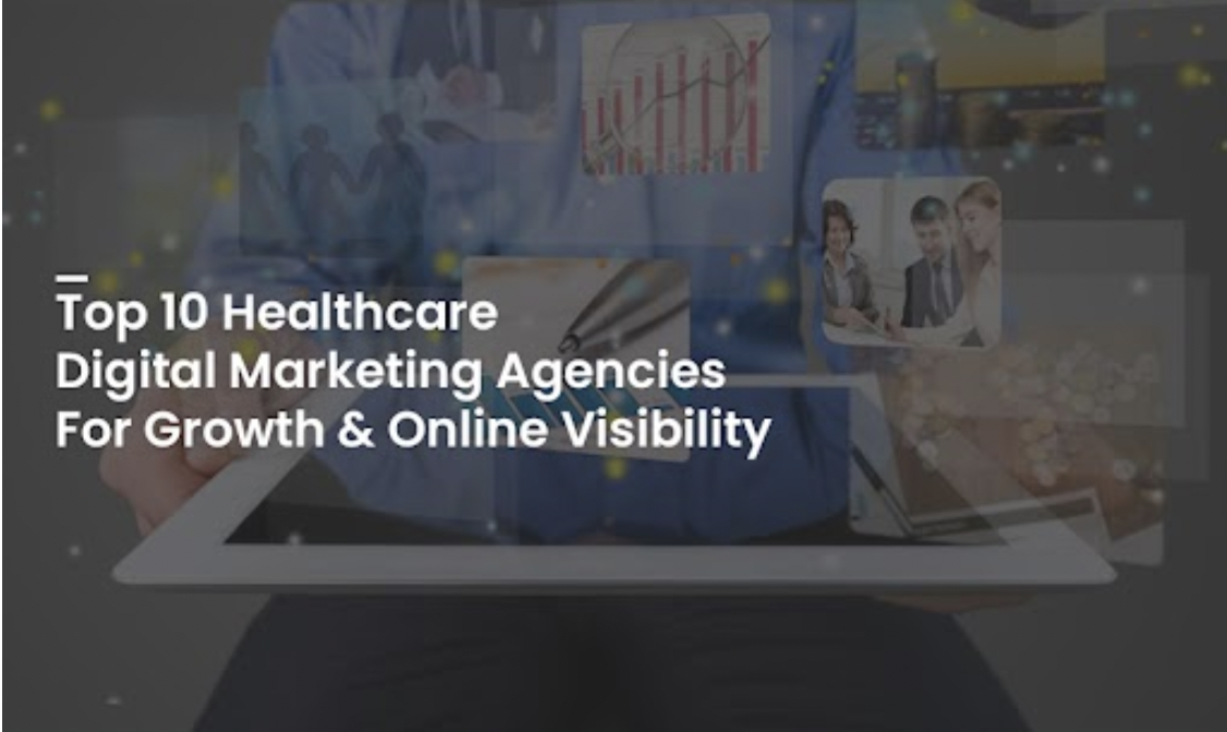 Top 10 Healthcare Digital Marketing Agencies for Growth & Online Visibility