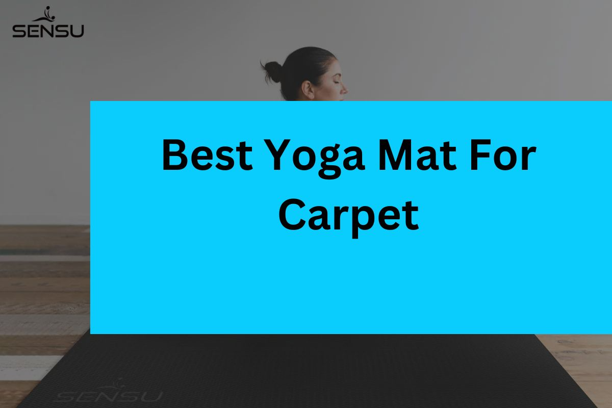 Best Yoga Mat for Carpet: Top Picks for Comfort and Stability