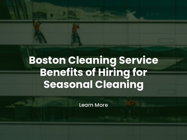 Boston Cleaning Service Benefits of Hiring for Seasonal Cleaning