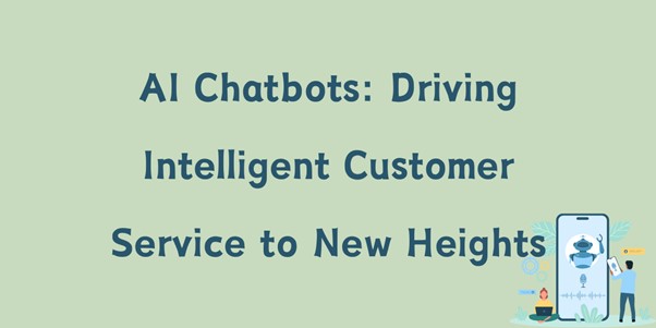 AI Chatbots: Driving Intelligent Customer Service to New Heights