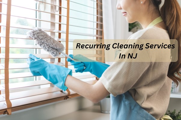 How Recurring Cleaning Services in NJ Improve Your Home’s Health and Hygiene