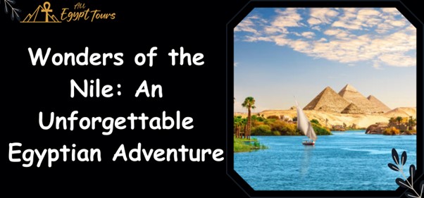 Wonders of the Nile: An Unforgettable Egyptian Tour Adventure